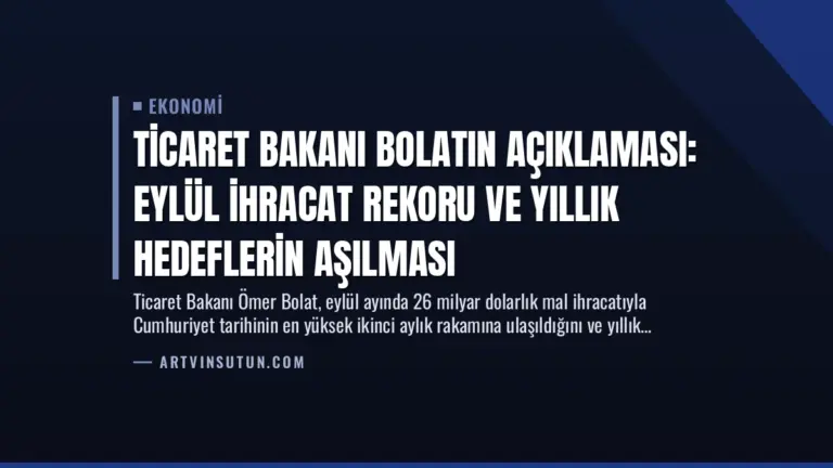 Ticaret Bakanı Bolatın Açıklaması: Eylül İhracat Rekoru ve Yıllık Hedeflerin Aşılması