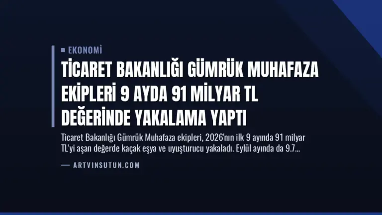 Ticaret Bakanlığı Gümrük Muhafaza Ekipleri 9 Ayda 91 Milyar TL Değerinde Yakalama Yaptı