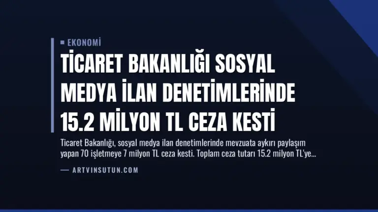 Ticaret Bakanlığı Sosyal Medya İlan Denetimlerinde 15.2 Milyon TL Ceza Kesti