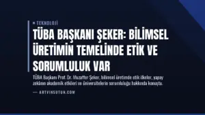 TÜBA Başkanı Şeker: Bilimsel Üretimin Temelinde Etik ve Sorumluluk Var