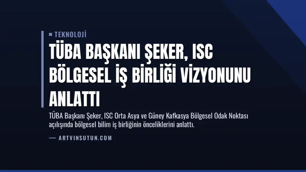 TÜBA Başkanı Şeker, ISC Bölgesel İş Birliği Vizyonunu Anlattı