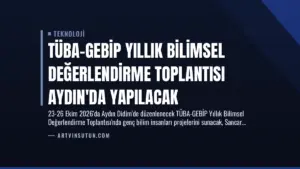TÜBA-GEBİP Yıllık Bilimsel Değerlendirme Toplantısı Aydın’da Yapılacak