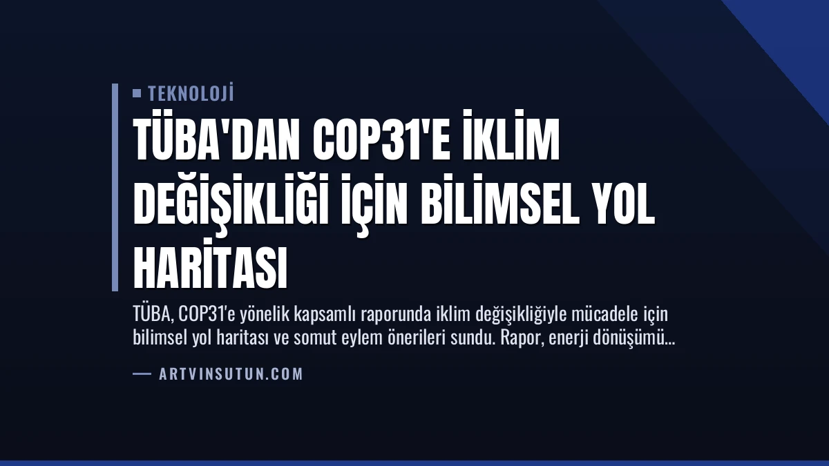 TÜBA’dan COP31’e İklim Değişikliği İçin Bilimsel Yol Haritası