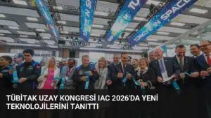 TÜBİTAK Uzay Kongresi IAC 2026’da Yeni Teknolojilerini Tanıttı