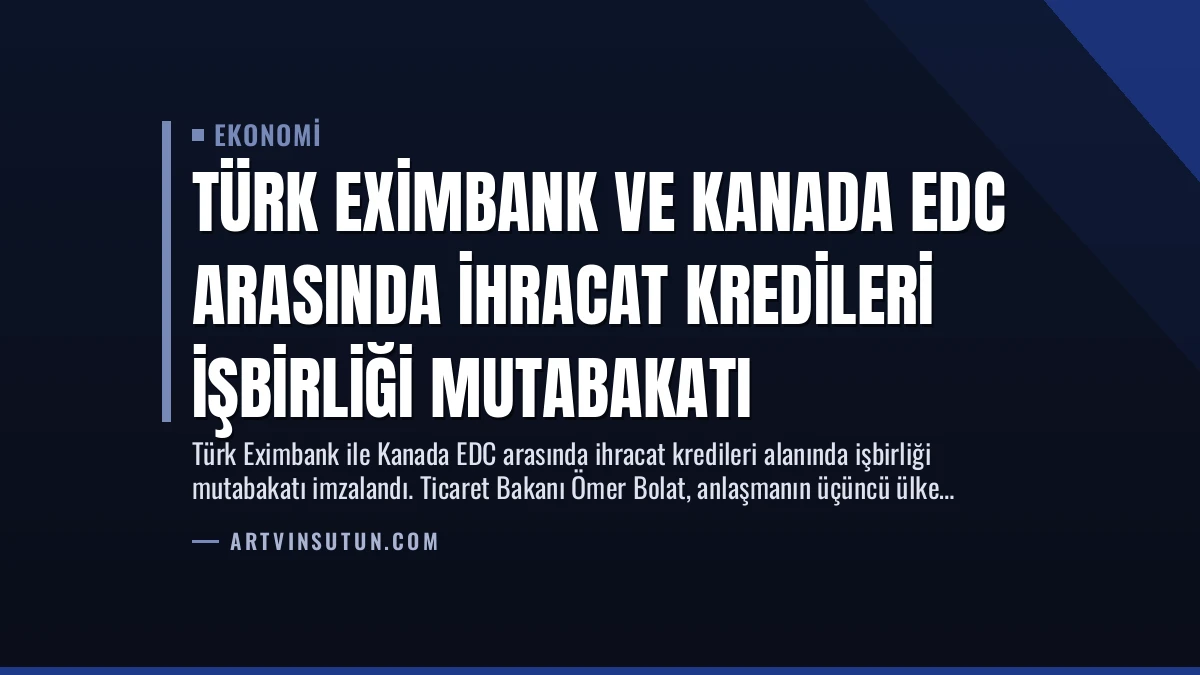 Türk Eximbank ve Kanada EDC Arasında İhracat Kredileri İşbirliği Mutabakatı