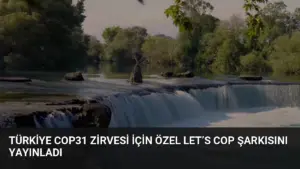 Türkiye COP31 Zirvesi İçin Özel Let’s COP Şarkısını Yayınladı