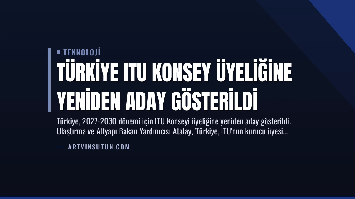 Türkiye ITU Konsey Üyeliğine Yeniden Aday Gösterildi