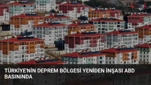Türkiye'nin Deprem Bölgesi Yeniden İnşası ABD Basınında