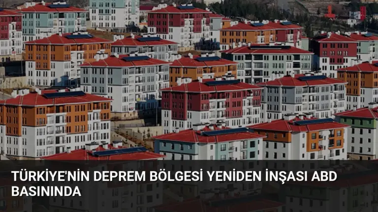 Türkiye'nin Deprem Bölgesi Yeniden İnşası ABD Basınında
