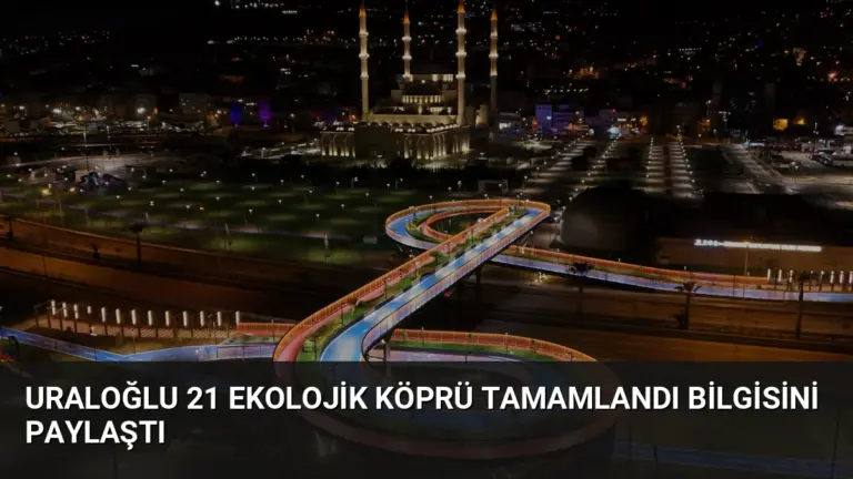 Uraloğlu 21 Ekolojik Köprü Tamamlandı Bilgisini Paylaştı