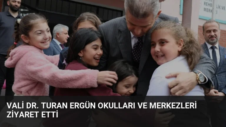 Vali Dr. Turan Ergün Okulları ve Merkezleri Ziyaret Etti