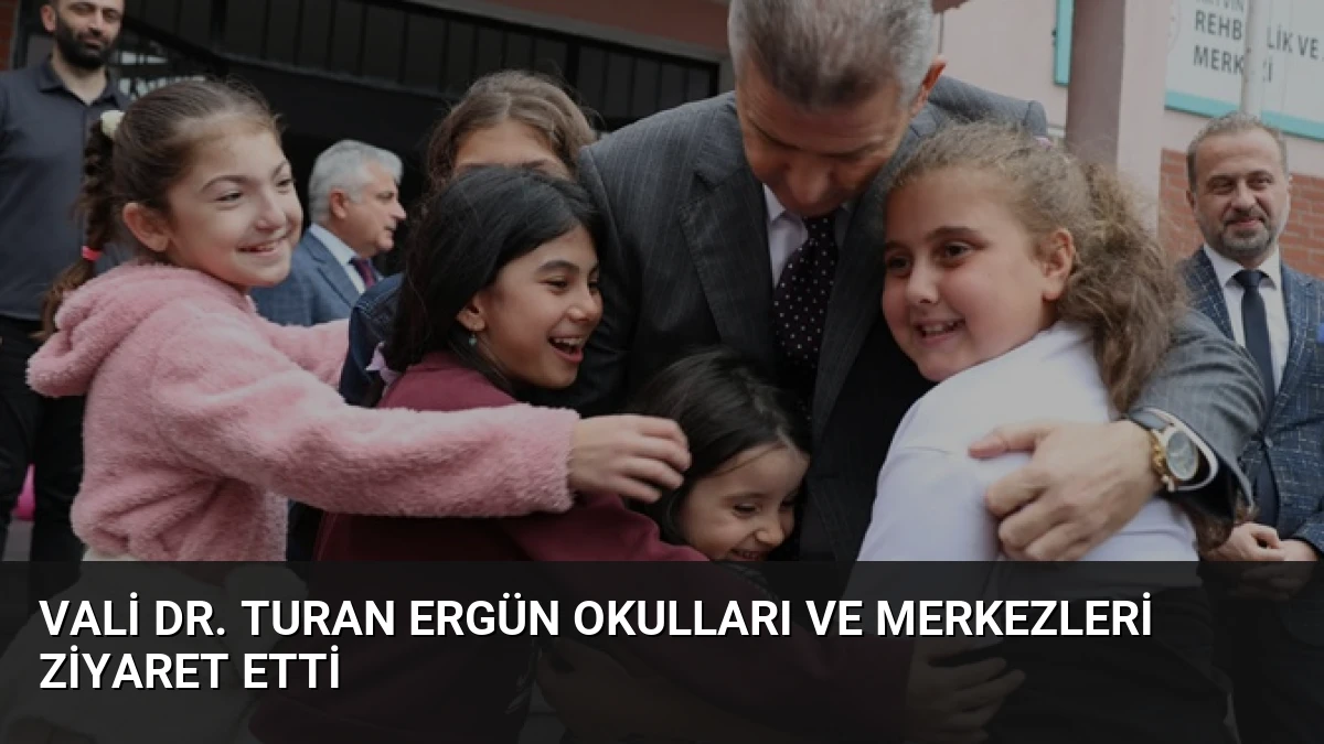 Vali Dr. Turan Ergün Okulları ve Merkezleri Ziyaret Etti