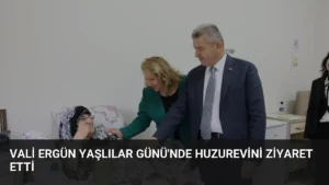 Vali Ergün Yaşlılar Günü’nde Huzurevini Ziyaret Etti