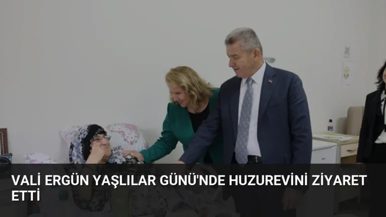 Vali Ergün Yaşlılar Günü’nde Huzurevini Ziyaret Etti