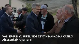 Vali Ergün Yusufeli’nde Zeytin Hasadına Katıldı Aileleri Ziyaret Etti