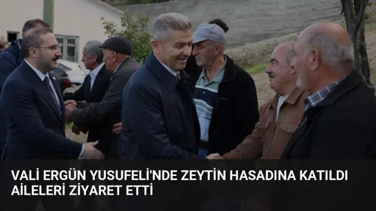 Vali Ergün Yusufeli’nde Zeytin Hasadına Katıldı Aileleri Ziyaret Etti