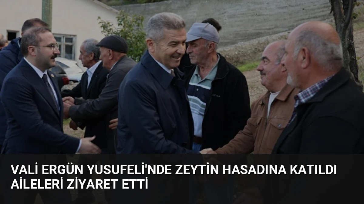 Vali Ergün Yusufeli’nde Zeytin Hasadına Katıldı Aileleri Ziyaret Etti