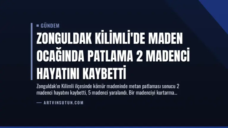 Zonguldak Kilimli’de Maden Ocağında Patlama 2 Madenci Hayatını Kaybetti